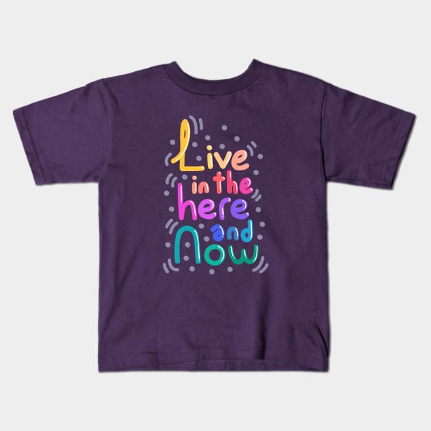 Live In The Here And Now Kids T-Shirt by sombrasblancas